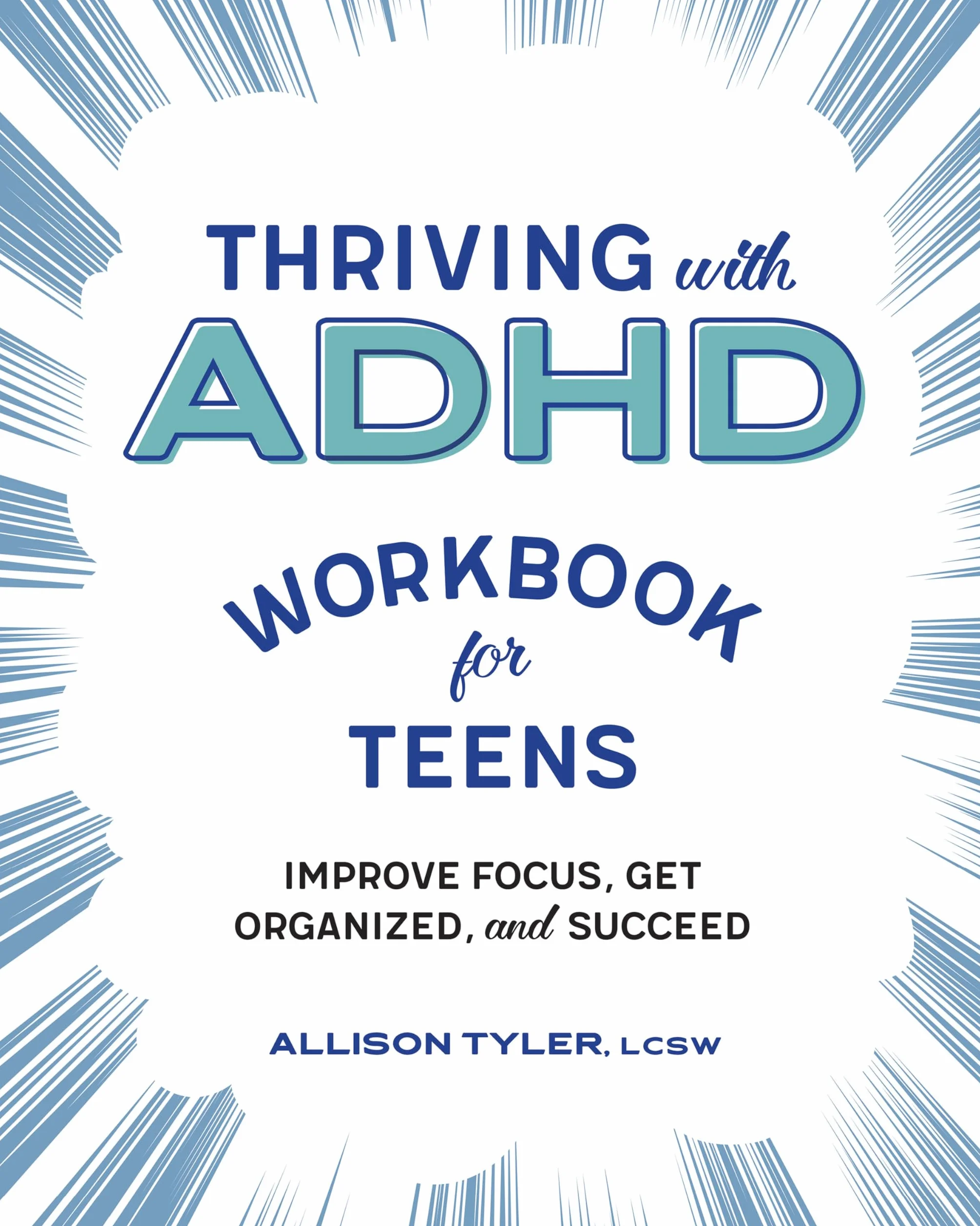 Thriving with ADHD Workbook for Teens: Improve Focus, Get Organized, and Succeed
