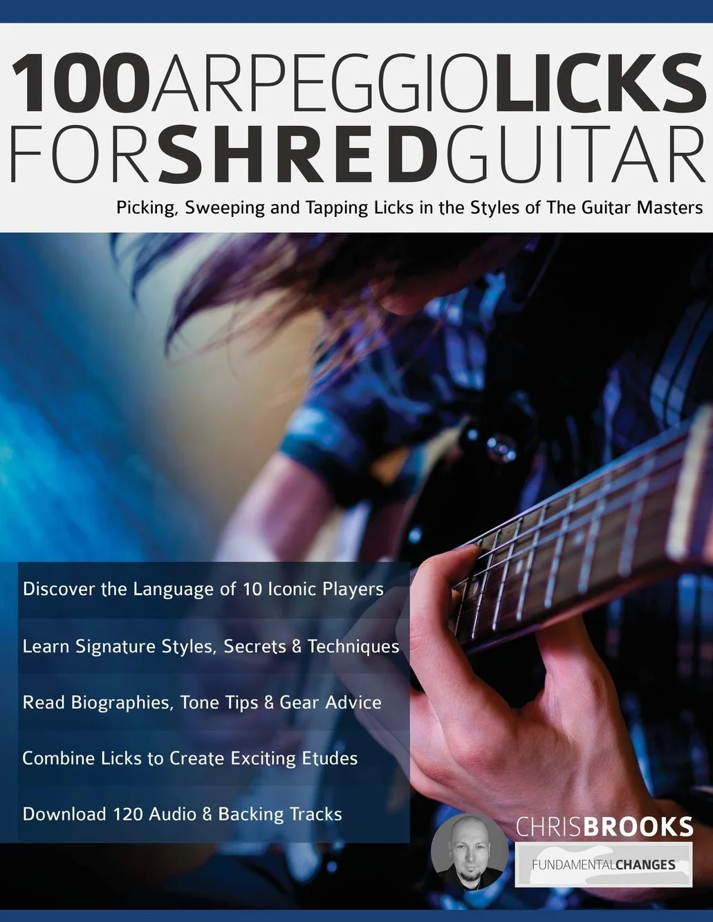 Arpeggio Licks for Shred Guitar: Picking, Sweeping and Tapping Licks in the Styles of The Guitar Masters