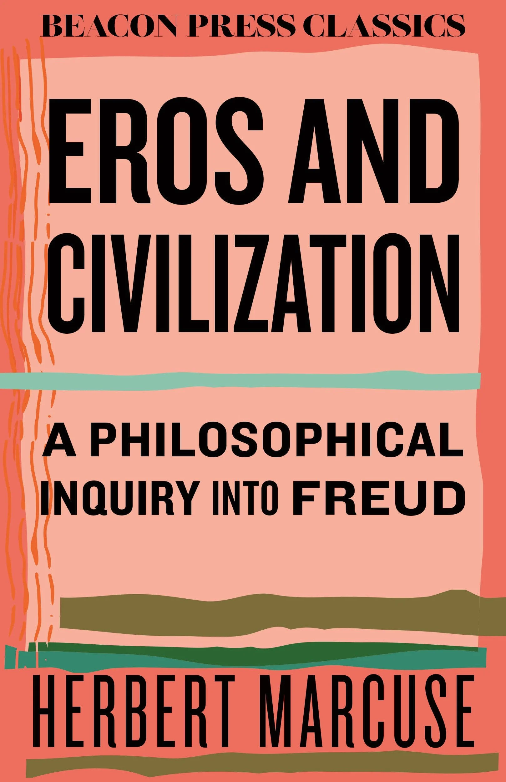Eros and Civilization: A Philosophical Inquiry Into Freud