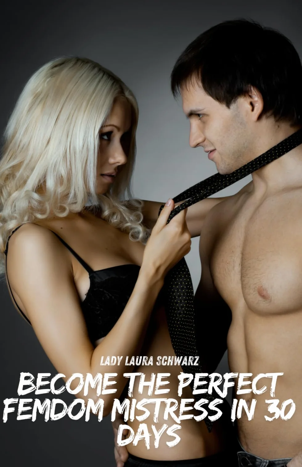 Become the perfect FemDom mistress in 30 days: A course for women
