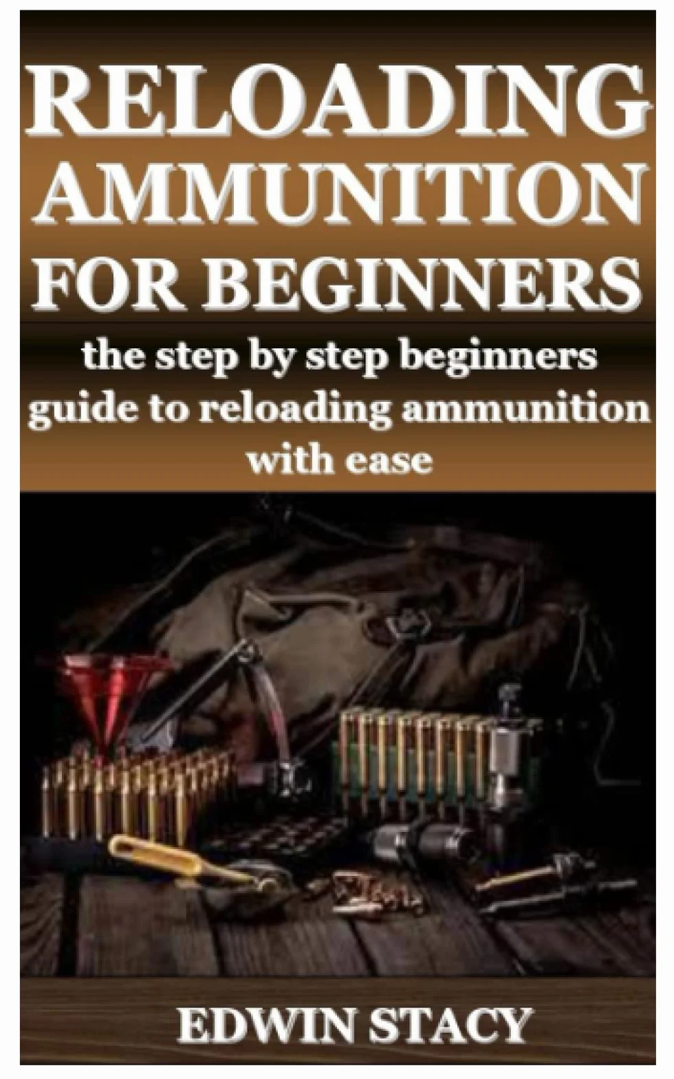 Reloading Ammunition for Beginners: Step by Step Guide