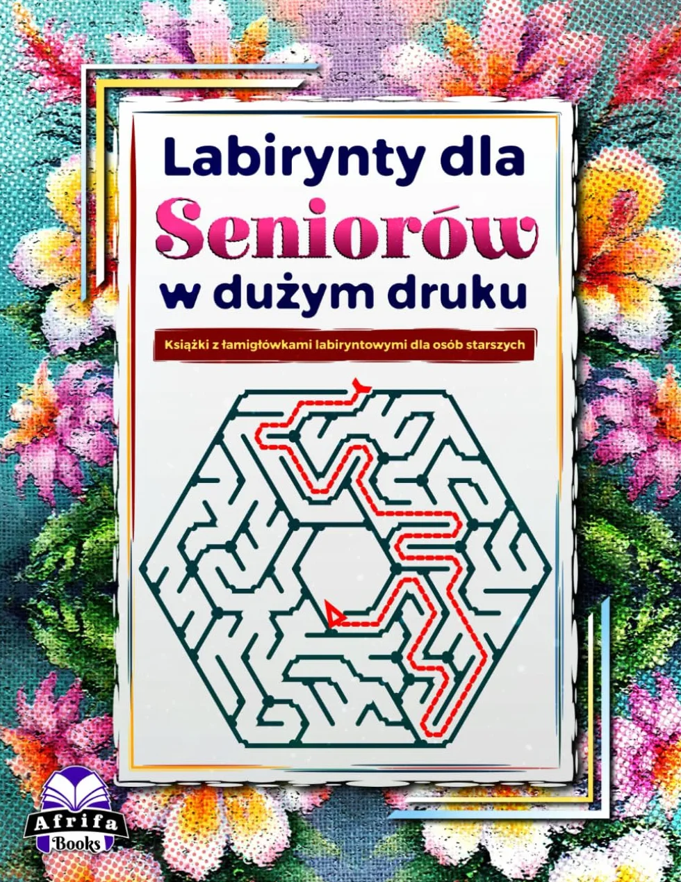 Książka z labiryntami dla seniorów duży druk ćwiczenia logiczne umysłowe relaks Tom 1
