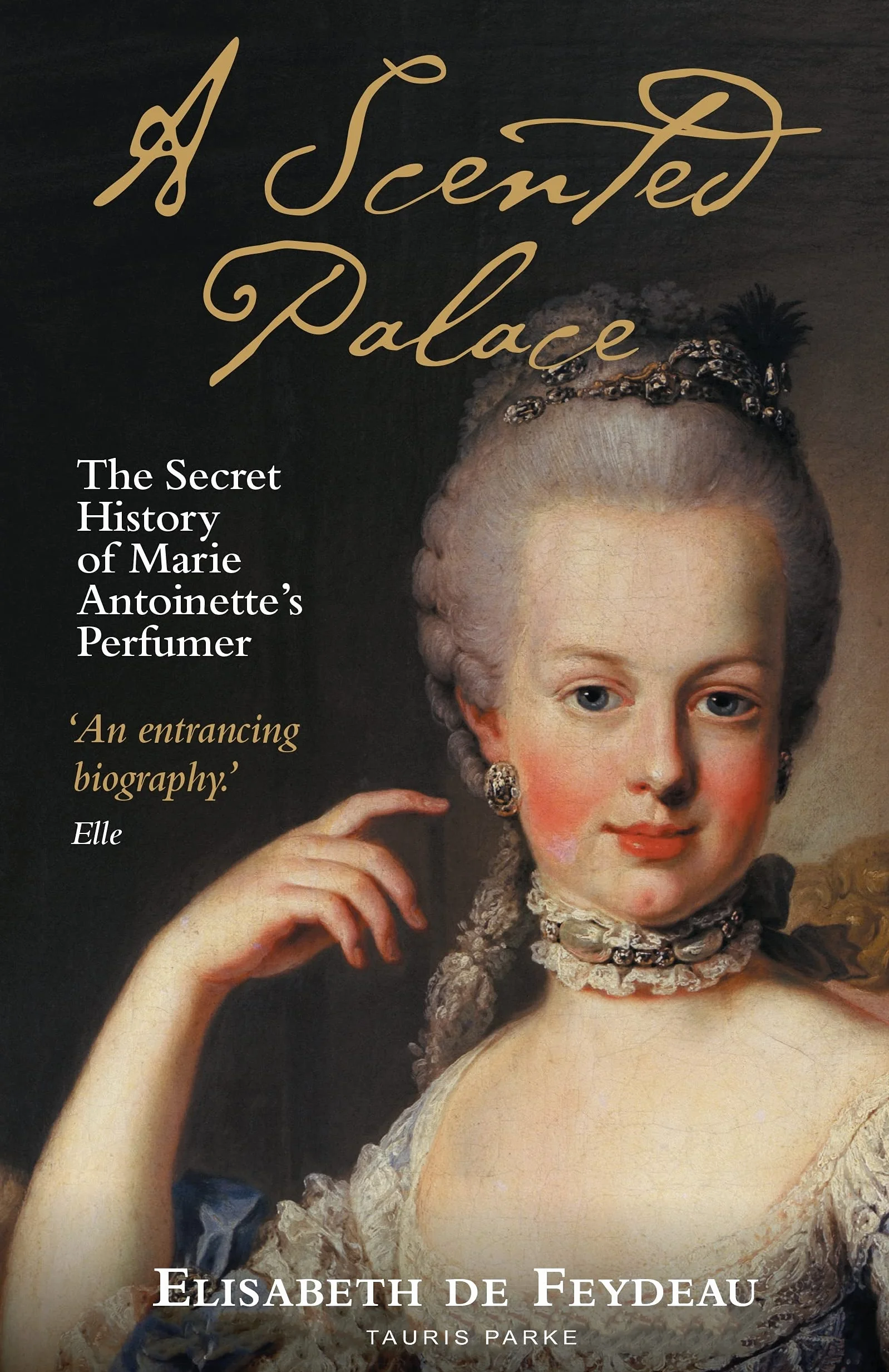 The Secret History of Marie Antoinette's Perfumer: A Scented Palace