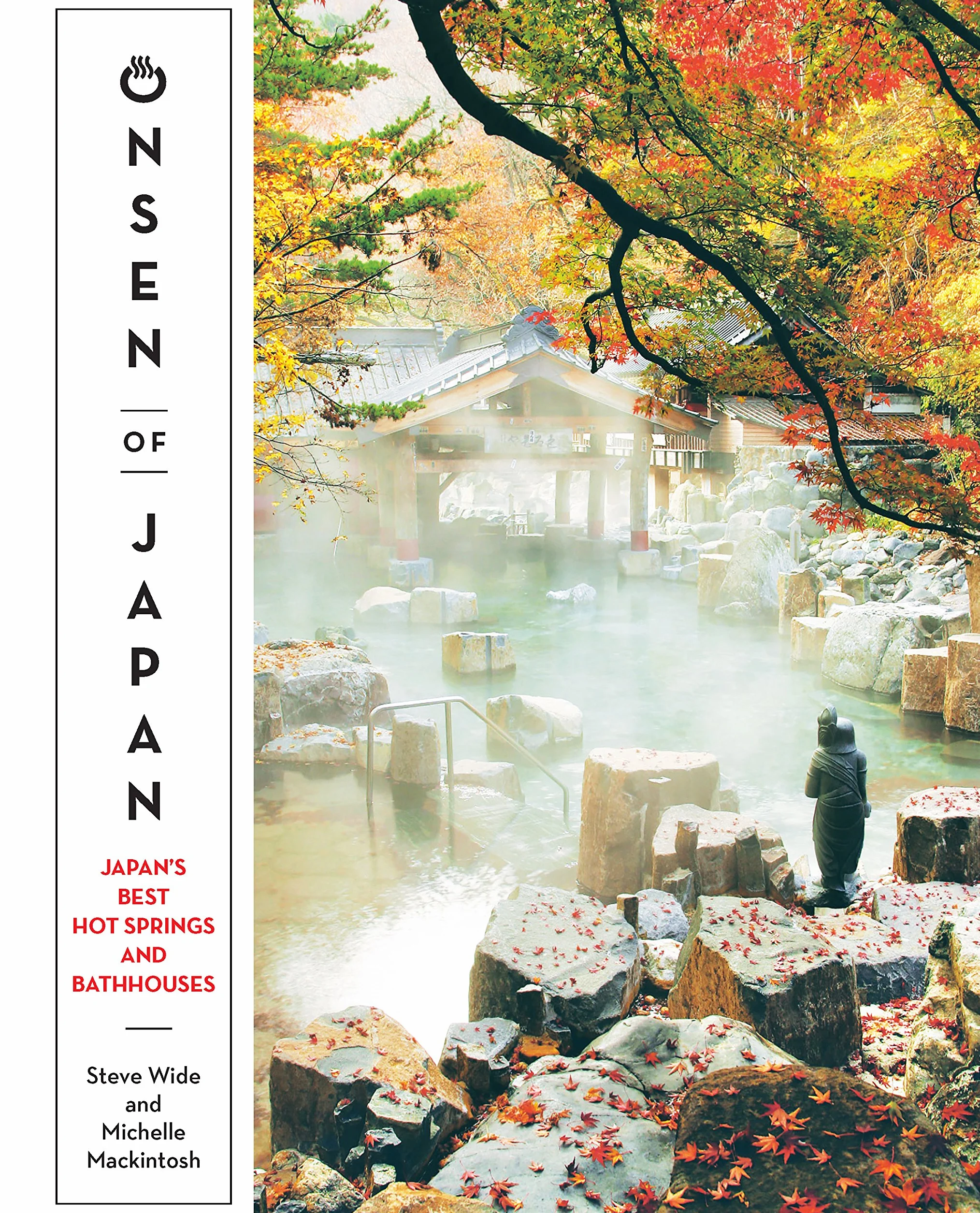 Onsen of Japan: Japan’s Best Hot Springs and Bathhouses