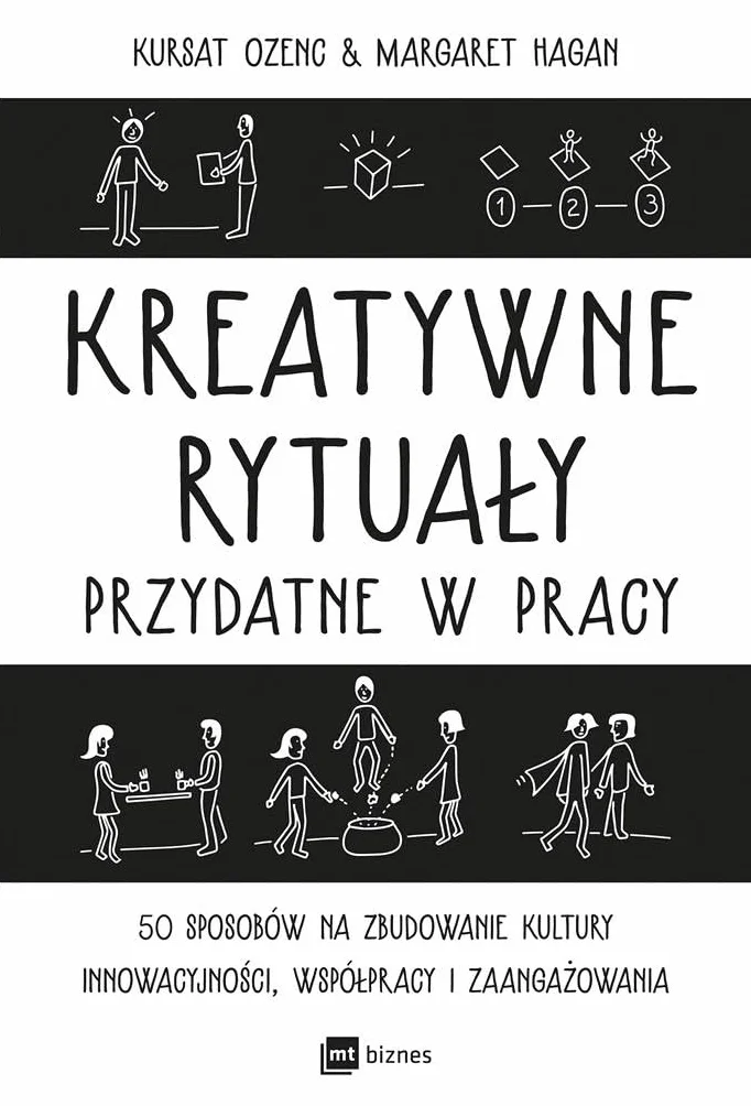 Kreatywne rytuały w pracy: 50 sposobów na kulturę innowacyjności, współpracy i zaangażowania