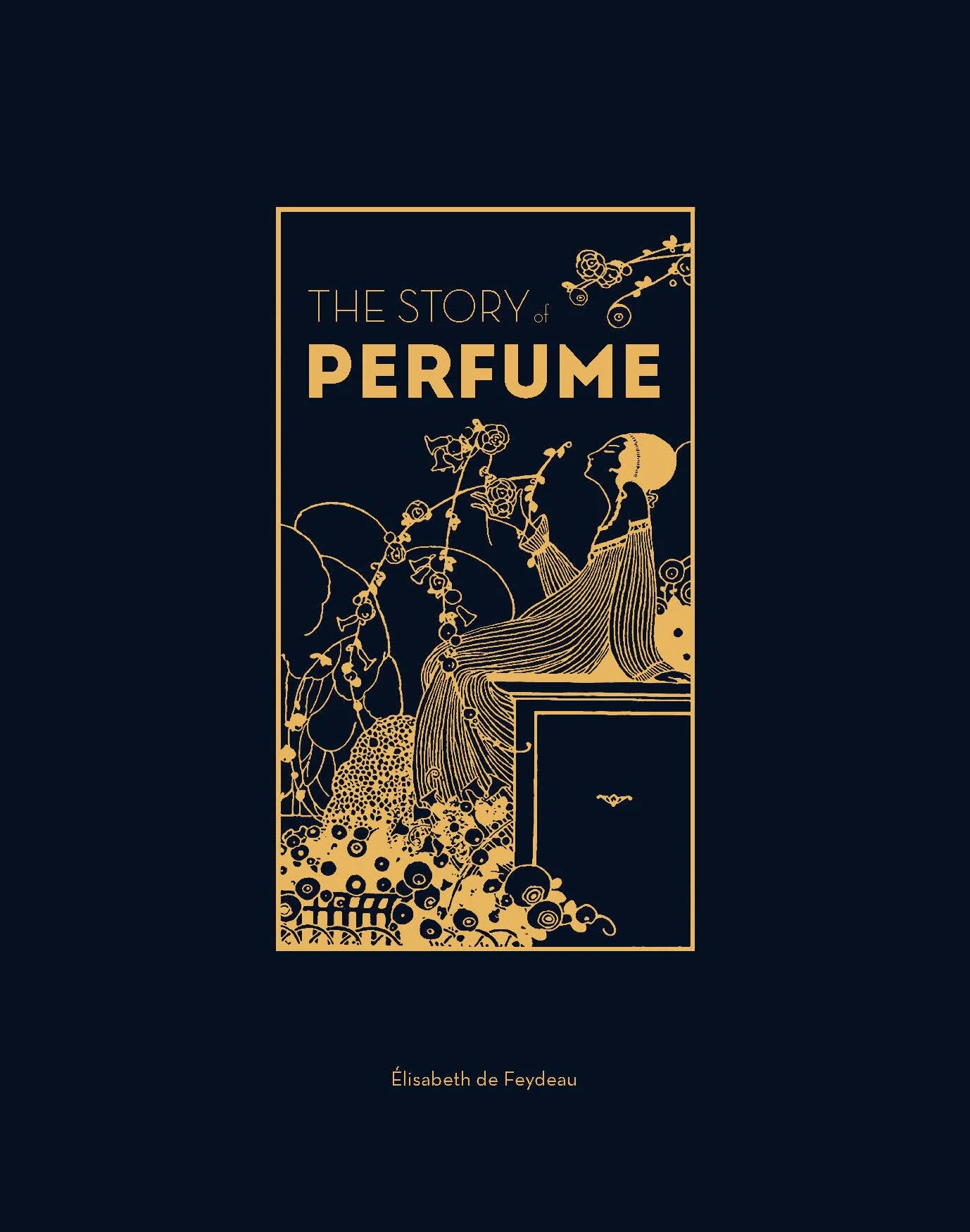 The Story of Perfume: A Lavishly Illustrated Guide