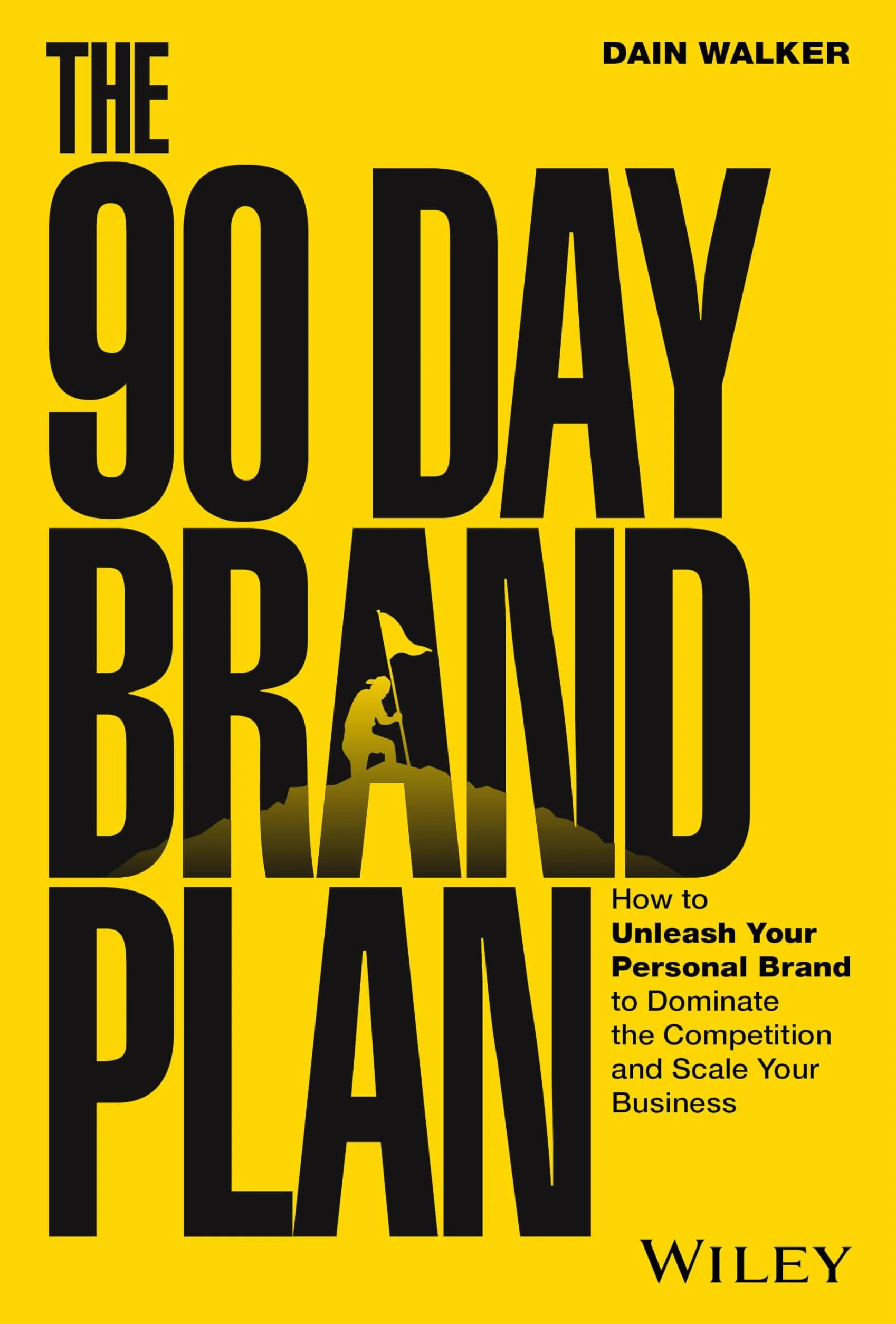 The 90 Day Brand Plan: Unleash Your Personal Brand to Dominate Competition and Scale Your Business