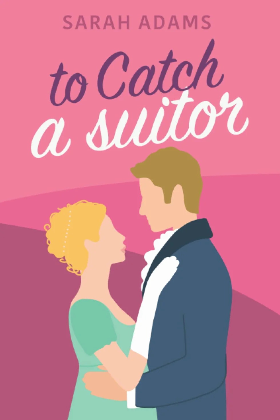 To Catch A Suitor: A Regency Romance