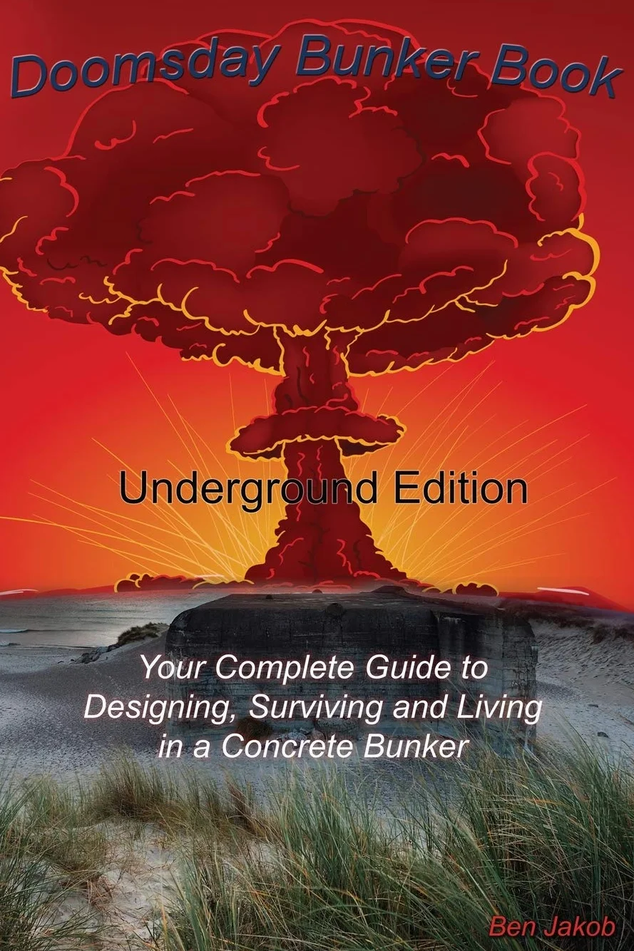 Doomsday Bunker Book: Complete Guide to Designing, Surviving and Living in an Underground Concrete Bunker