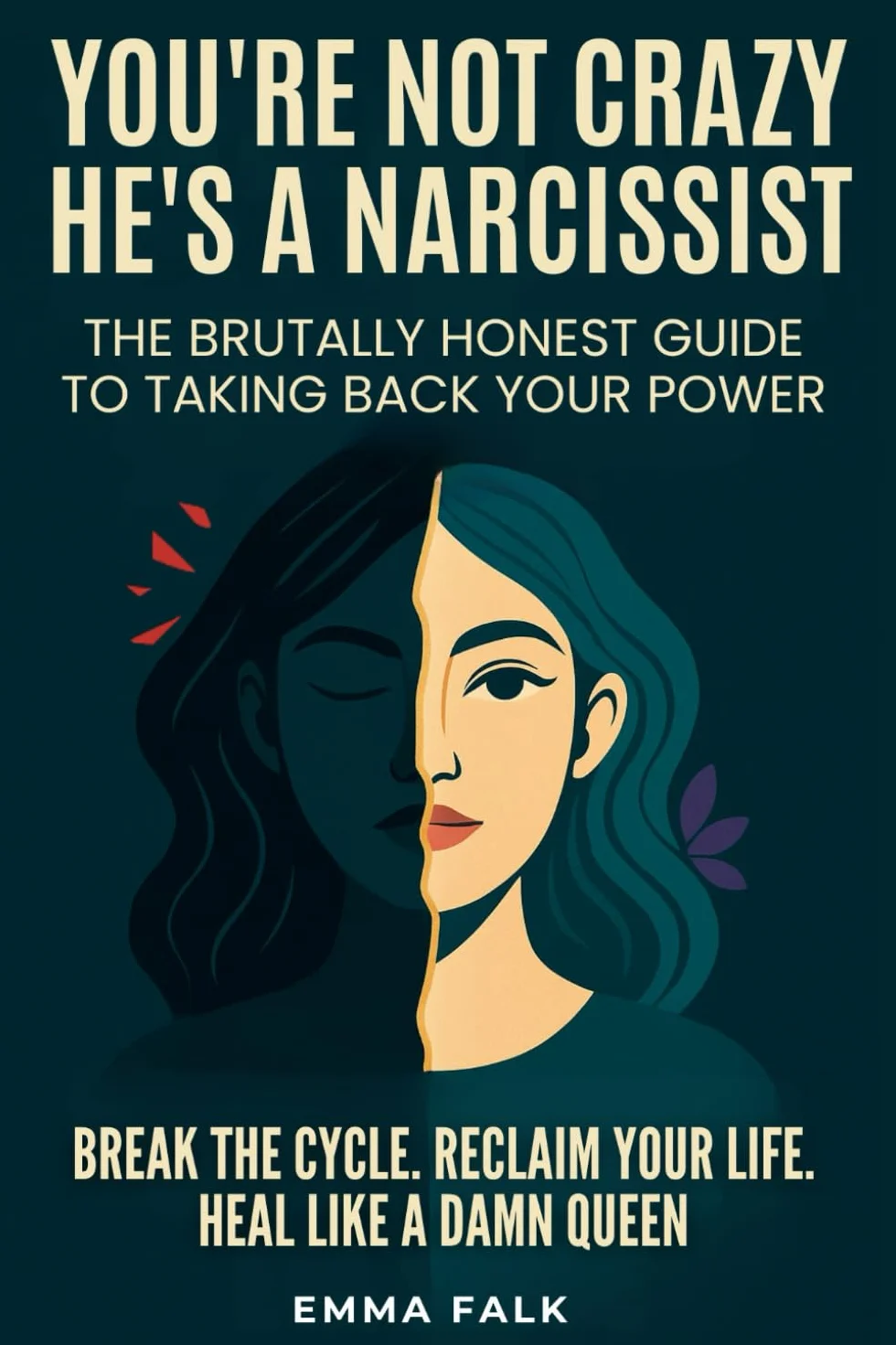 You’re Not Crazy. He’s A Narcissist: The Brutally Honest Guide to Taking Your Power Back