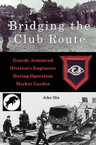 Bridging the Club Route: Guards Armoured Division's Engineers During Operation Market Garden