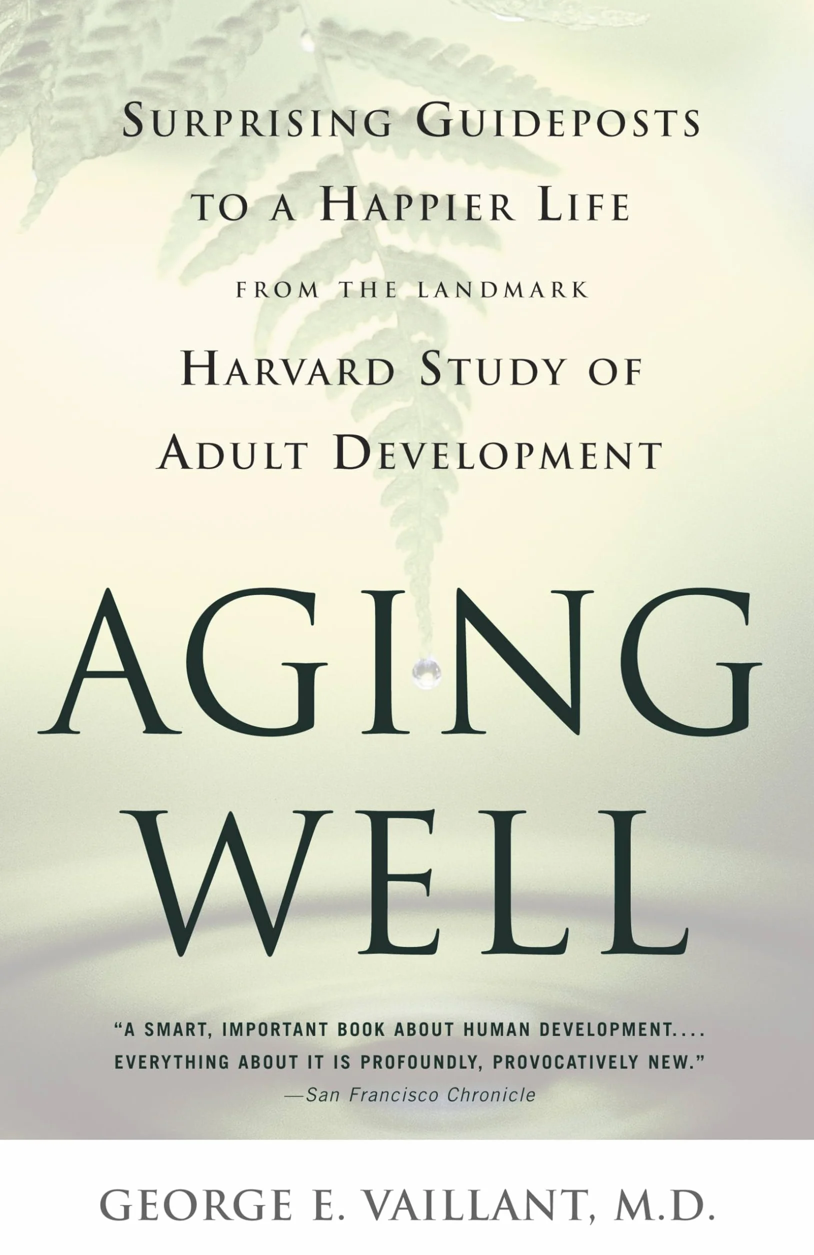 Aging Well: Surprising Guideposts to a Happier Life from the Landmark Study of Adult Development