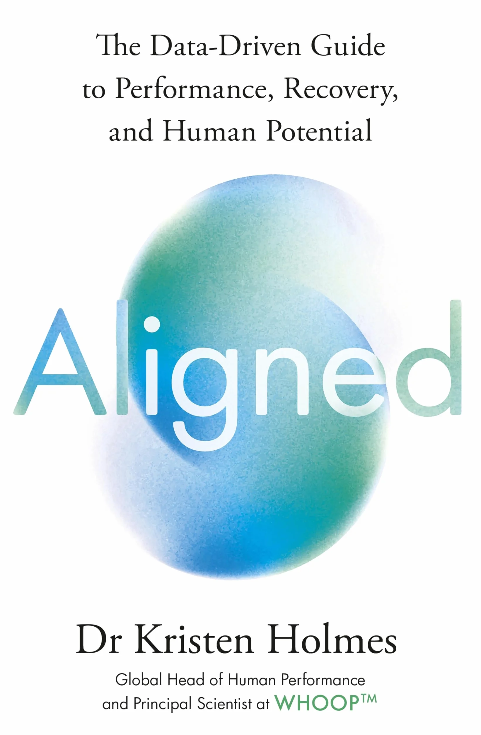 Aligned: The Data-driven Guide to Performance, Recovery, and Human Potential