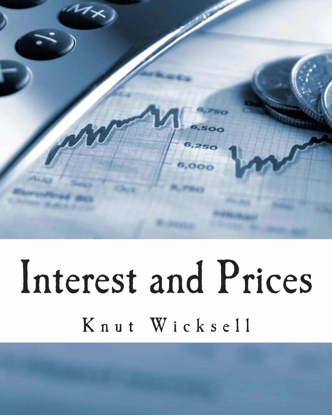 Interest and Prices (Large Print Edition): A Study of the Causes Regulating the Value of Money