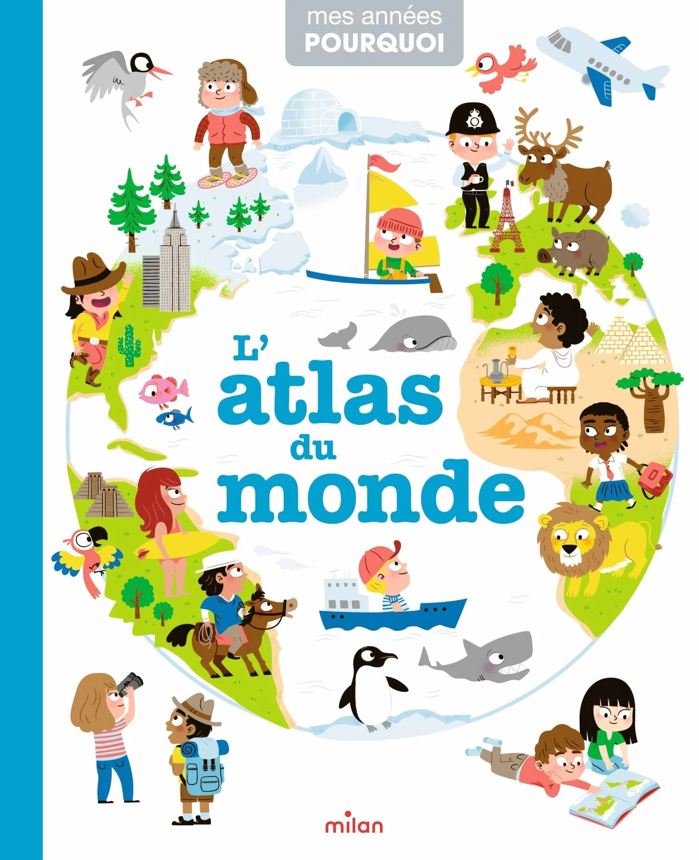 MES ANNÉES POURQUOI L'Atlas du monde Dès 4 ans
