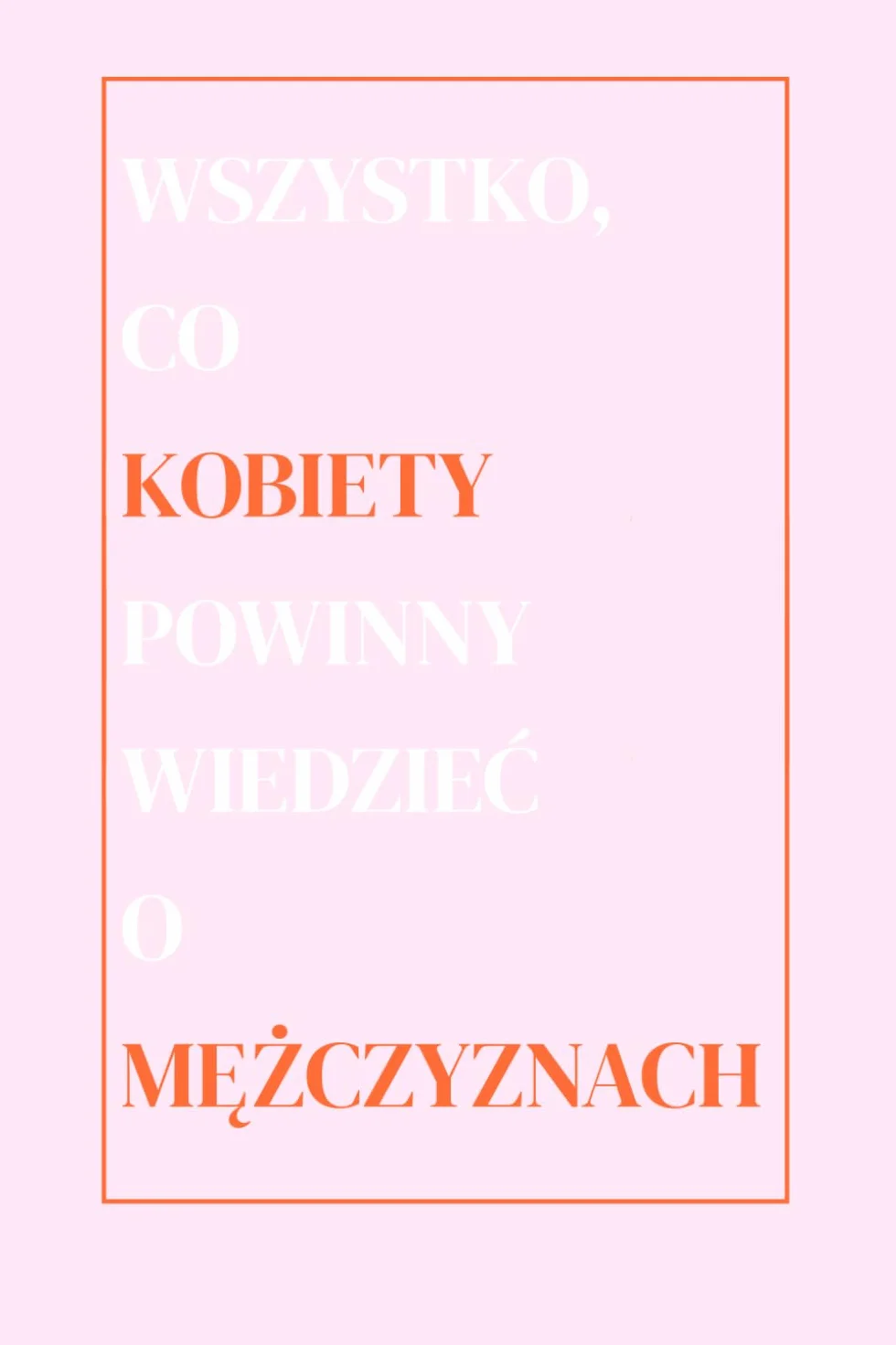 Wszystko, co kobiety powinny wiedzieć o mężczyznach