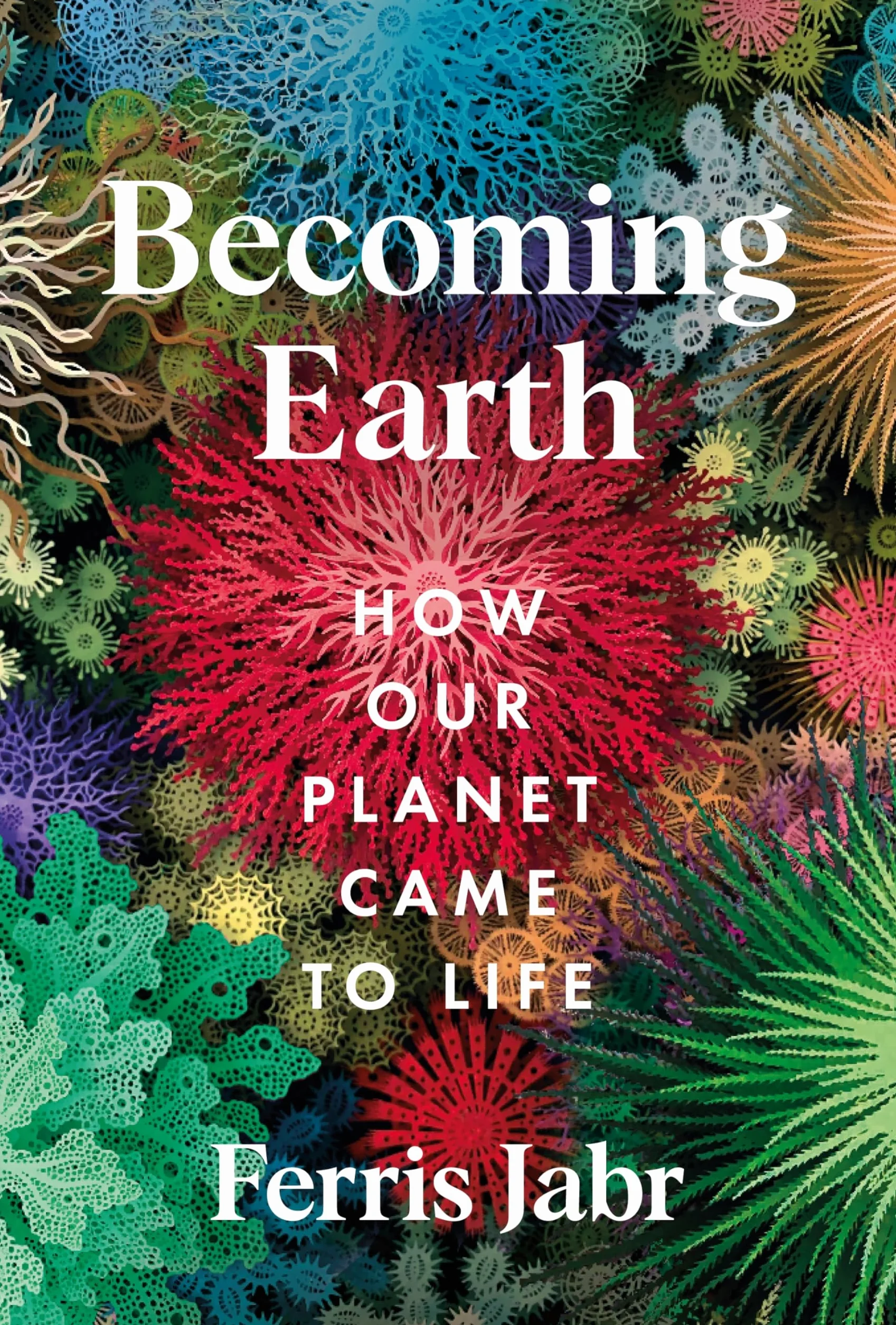 Becoming Earth: How Our Planet Came to Life