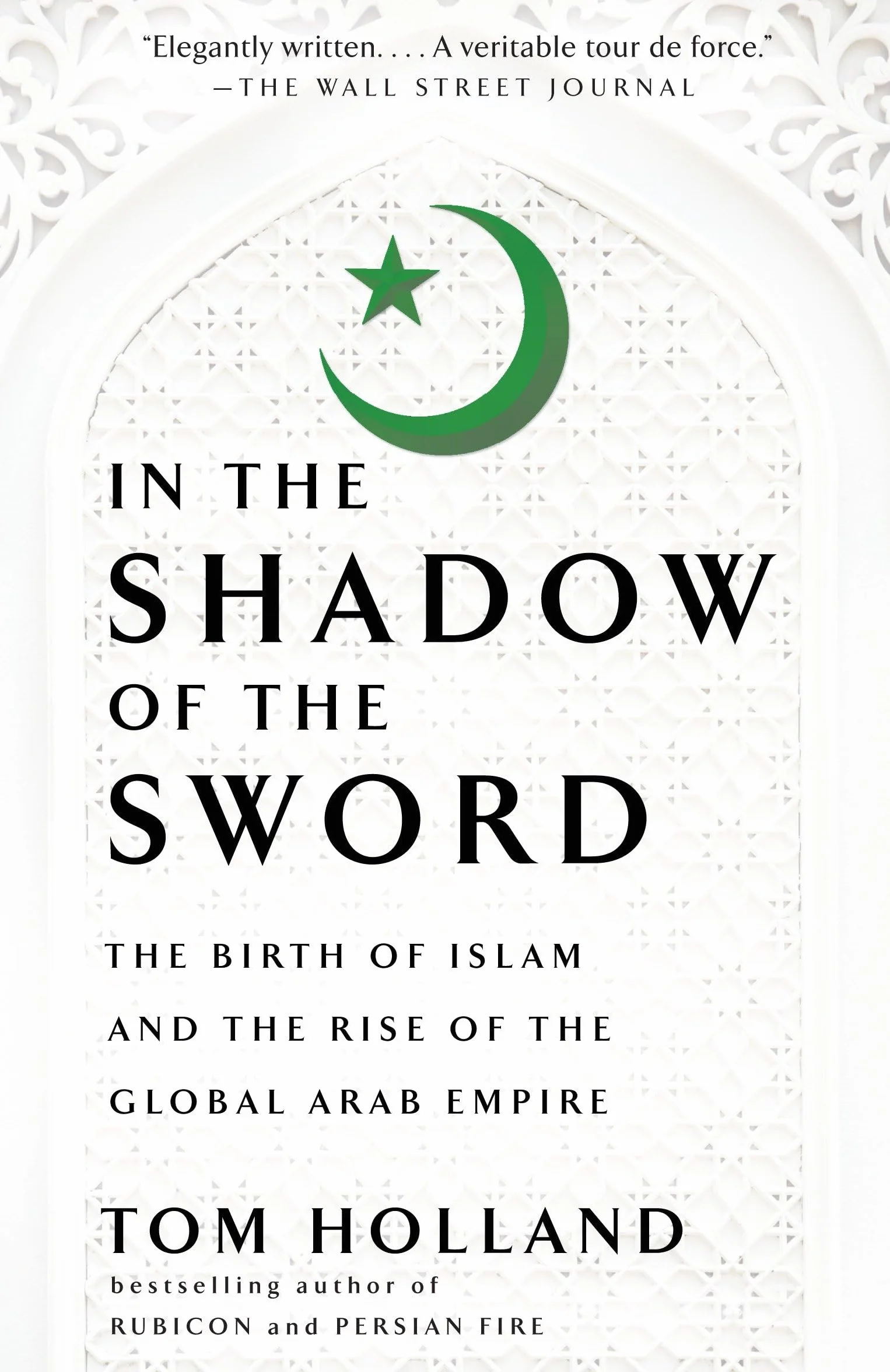 The Birth of Islam and the Rise of the Global Arab Empire: In the Shadow of the Sword
