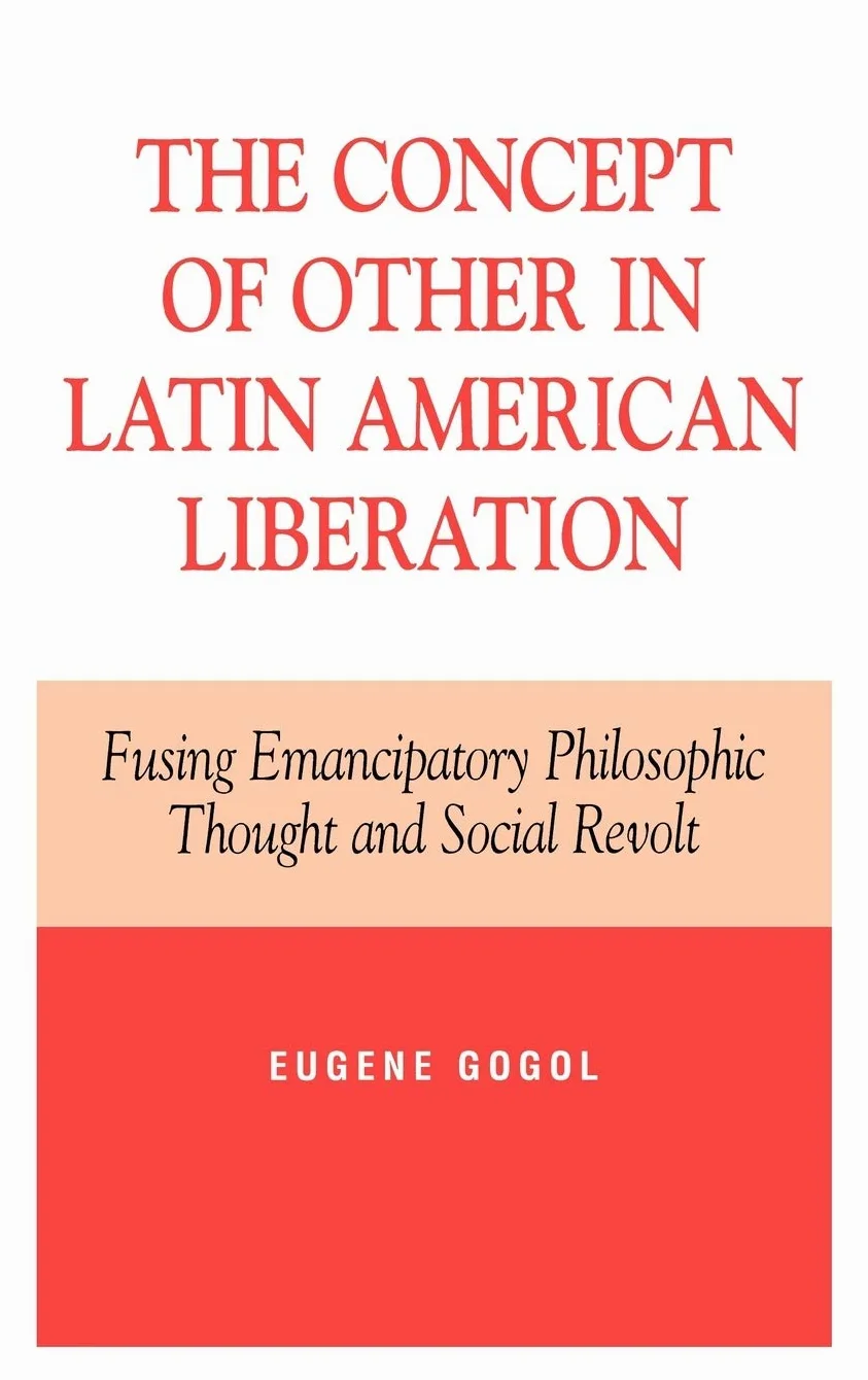 Concept of Other in Latin American Liberation: Fusing Emancipatory Philosophic Thought and Social Revolt
