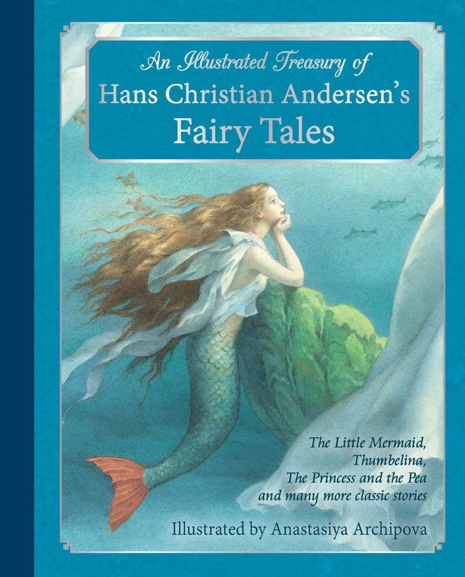 An Illustrated Treasury of Hans Christian Andersen's Fairy Tales: The Little Mermaid, Thumbelina, Princess and the Pea, Classic Stories