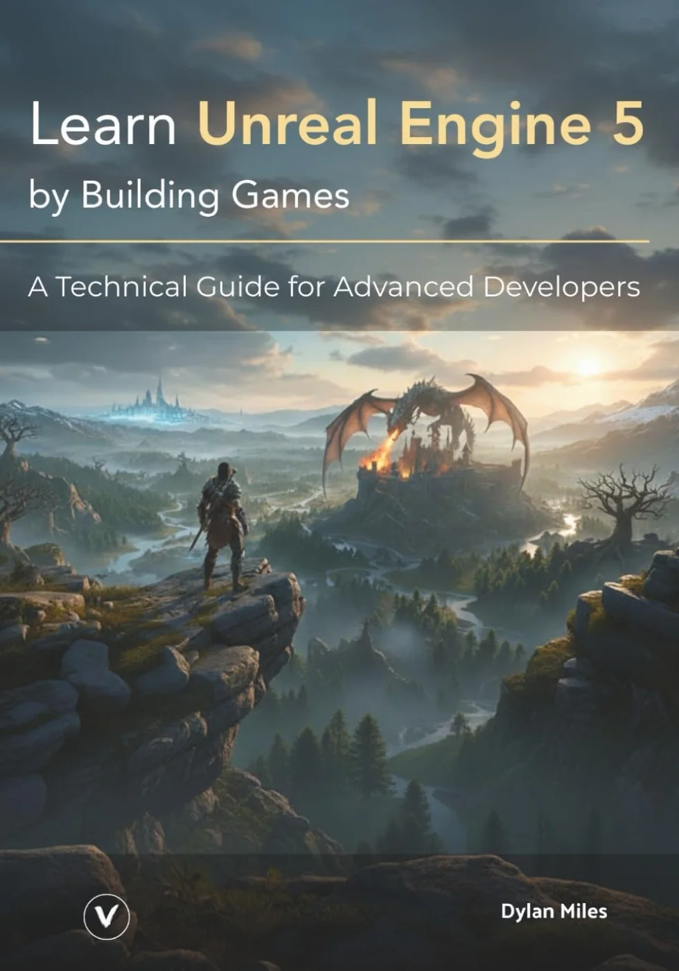 Unreal Engine 5 Technical Guide for Advanced Developers: Build Games