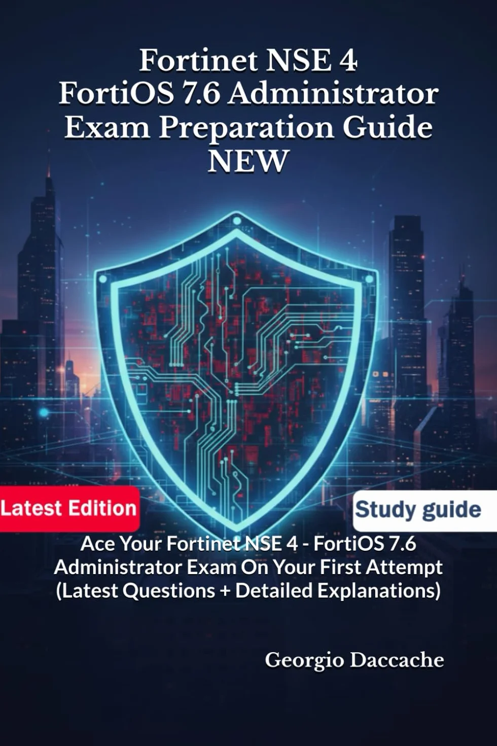 Fortinet NSE 4 FortiOS 7.6 Administrator Exam Preparation Guide Latest Questions Detailed Explanations
