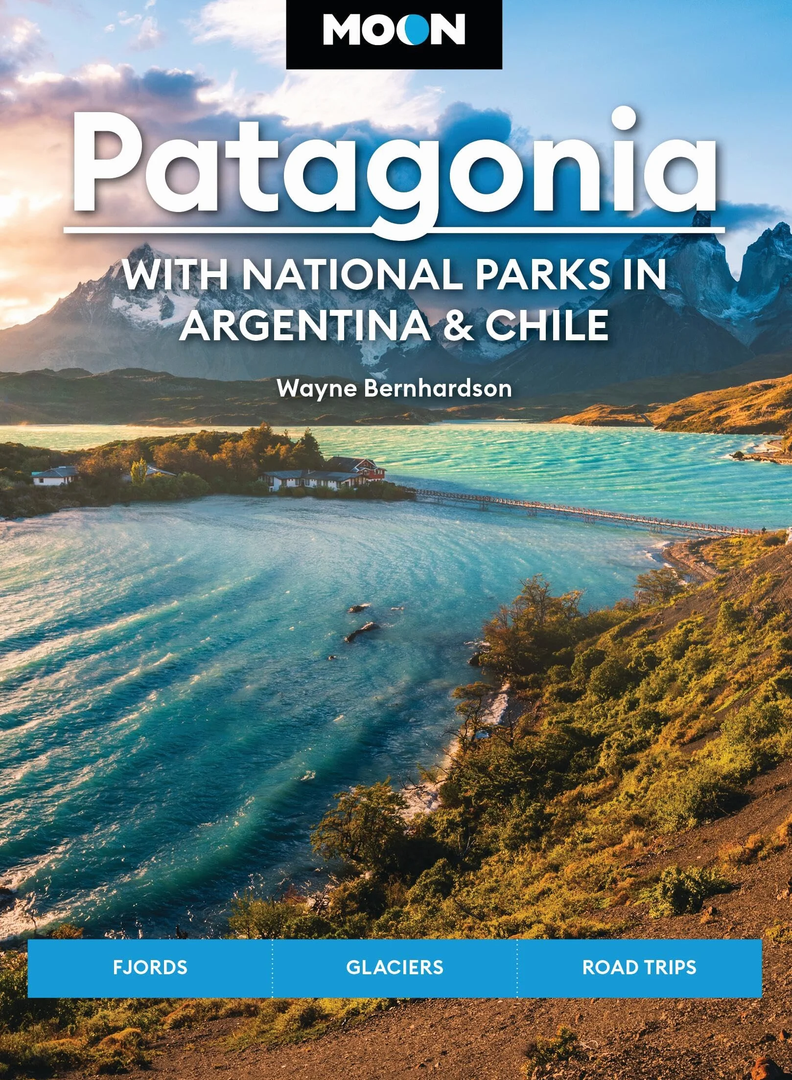 Moon Patagonia: National Parks in Argentina & Chile Fjords Glaciers Road Trips