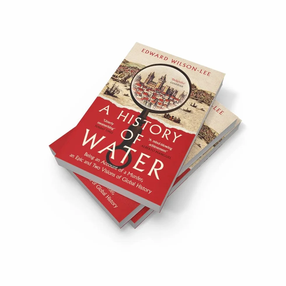 A History of Water: Being an Account of a Murder, an Epic and Two Visions of Global History