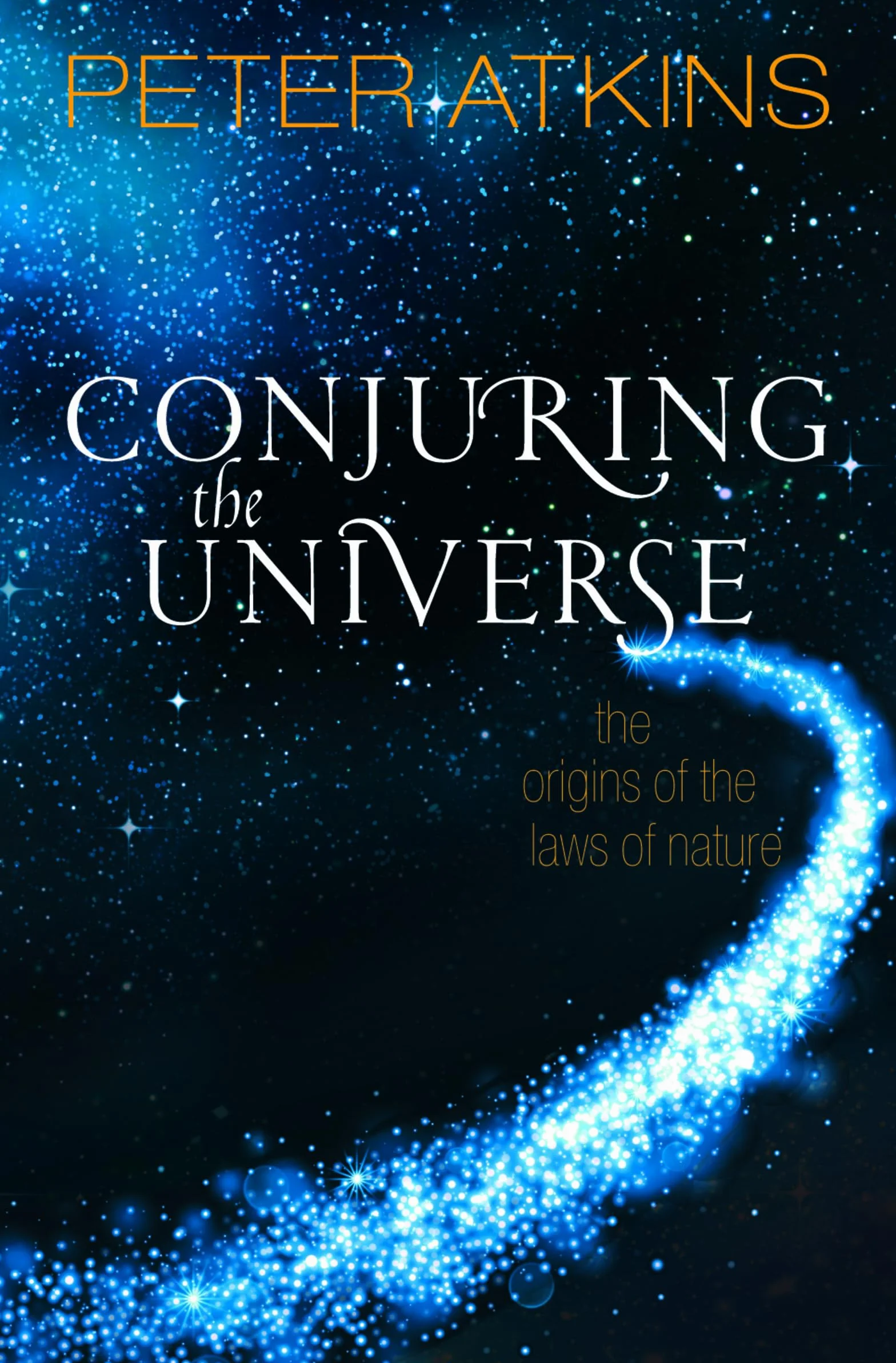 Conjuring the Universe: The Origins of the Laws of Nature