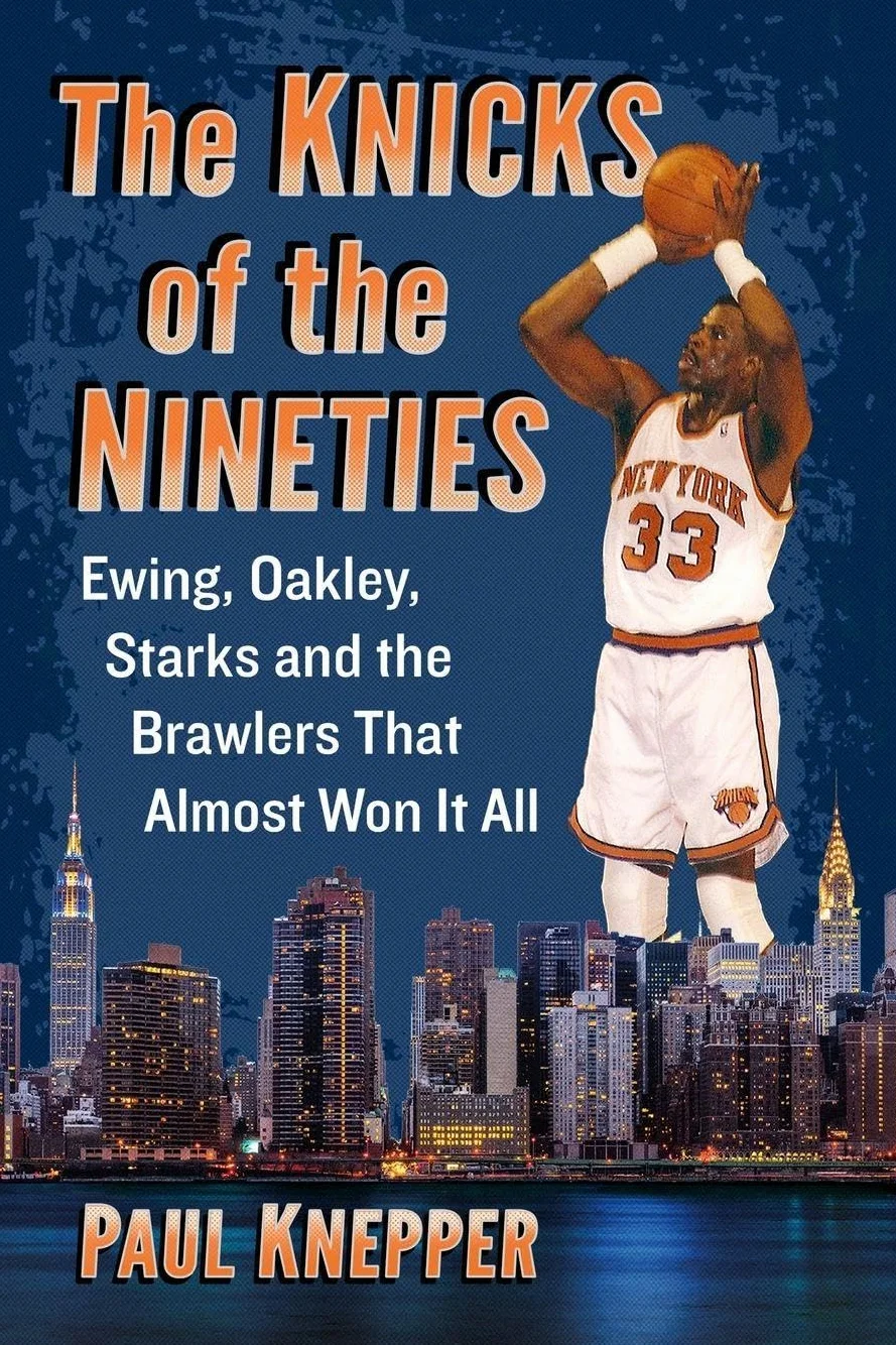 The Knicks of the Nineties: Ewing, Oakley, Starks and the Brawlers That Almost Won It All