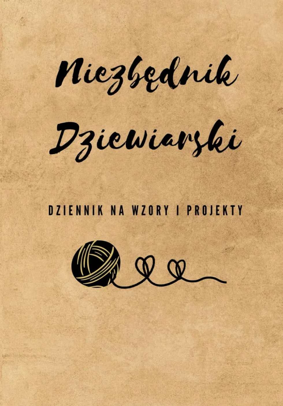 Niezbędnik dziewiarski dziennik na wzory i projekty: notatnik ułatwiający szydełkowanie i robienie na drutach