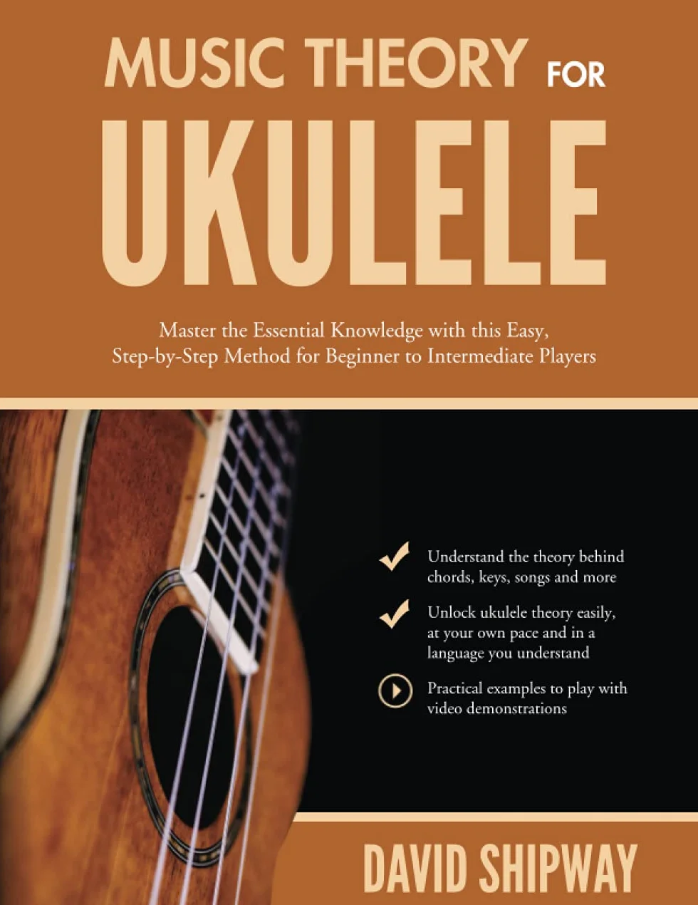 Music Theory for Ukulele: Master the Essential Knowledge with this Easy, Step-by-Step Method for Beginner to Intermediate Players