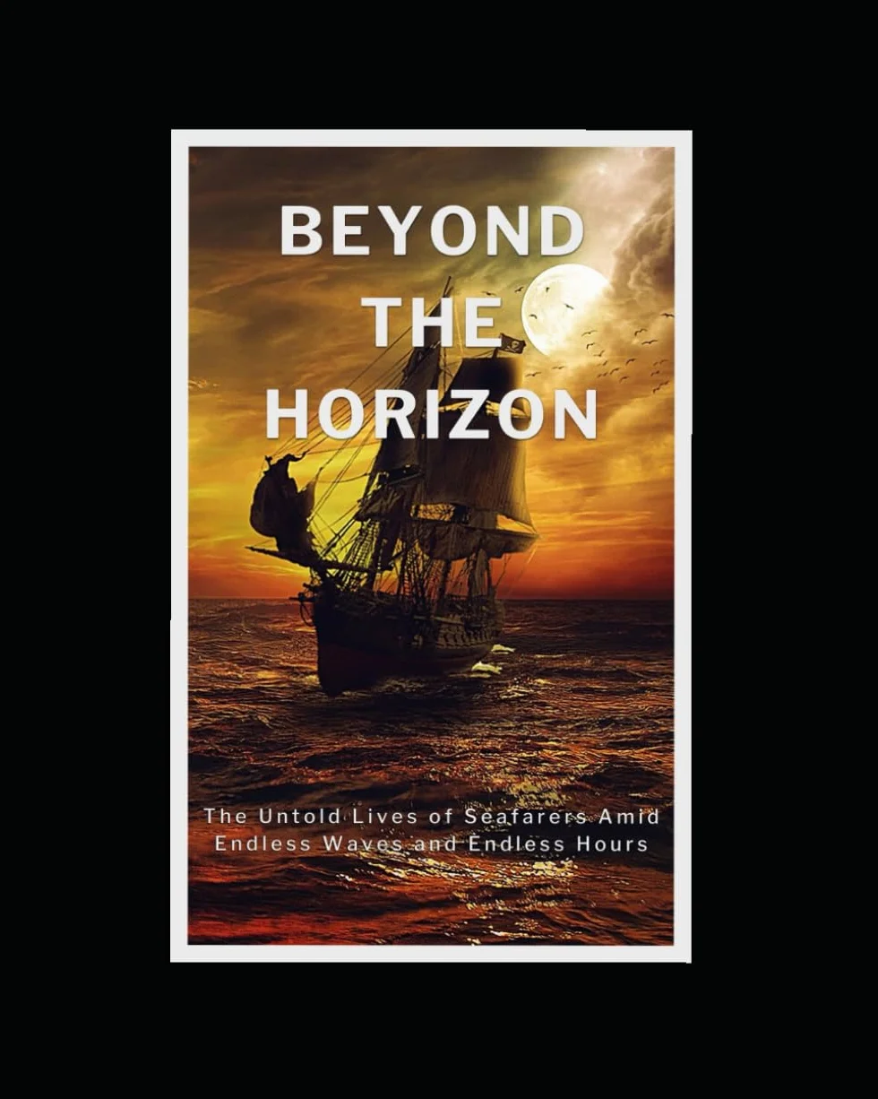BEYOND THE HORIZON: The Untold Lives of Seafarers Amid Endless Waves and Endless Hours