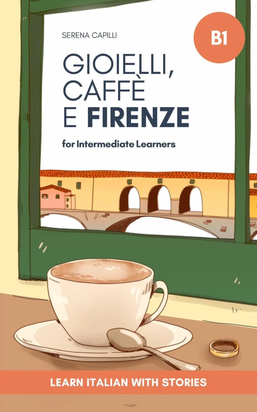 Learn Italian with Stories: Graded Italian Reader (Intermediate B1) - Gioielli, Caffè e Firenze