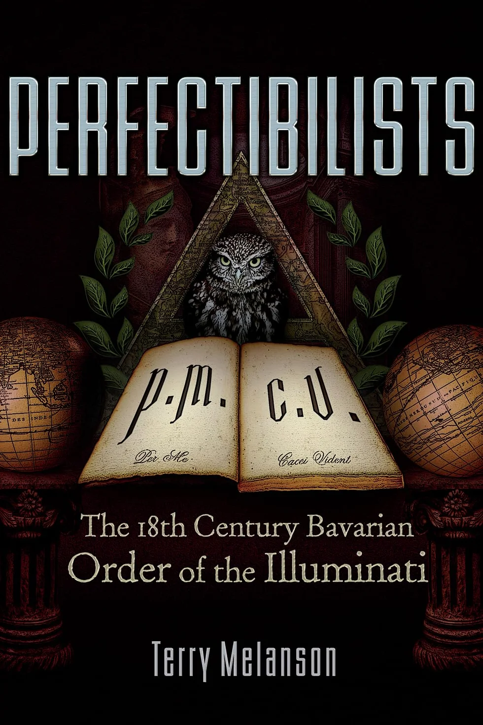 Perfectibilists: The 18th Century Bavarian Order of the Illuminati