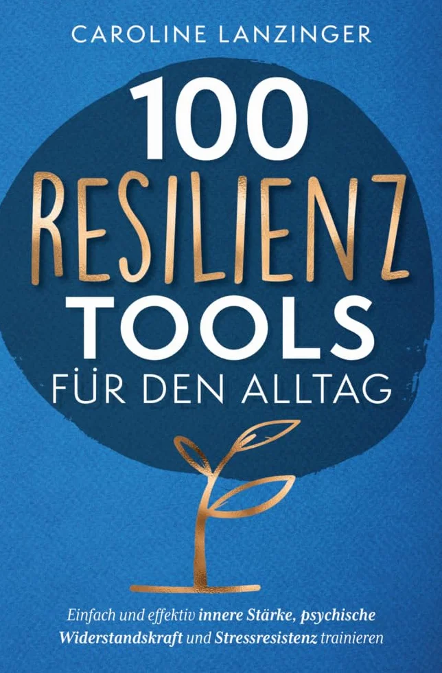 100 Resilienz Tools für den Alltag | Innere Stärke, psychische Widerstandskraft und Stressresistenz trainieren