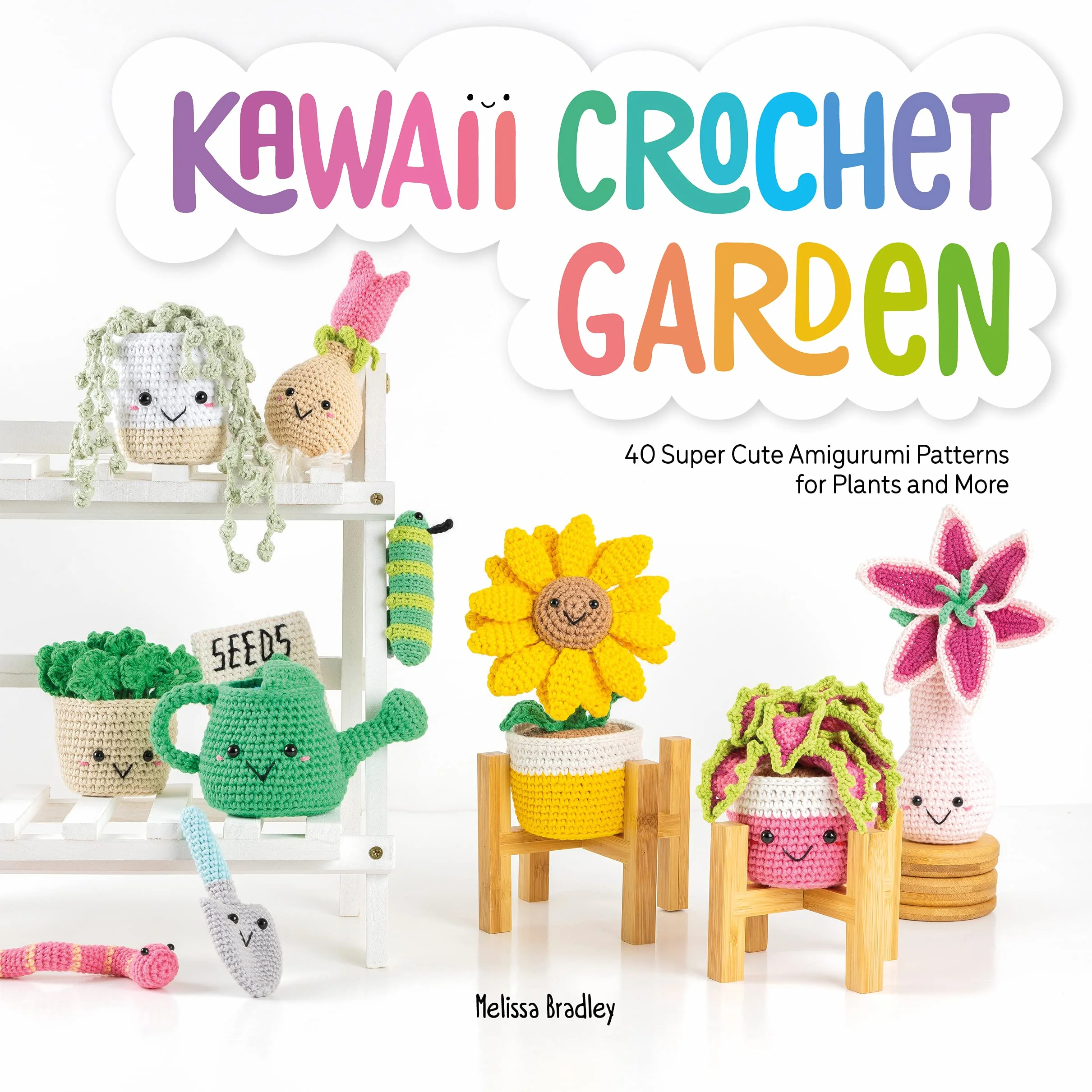 Kawaii Crochet Garden: 40 Super Cute Amigurumi Patterns for Plants and More