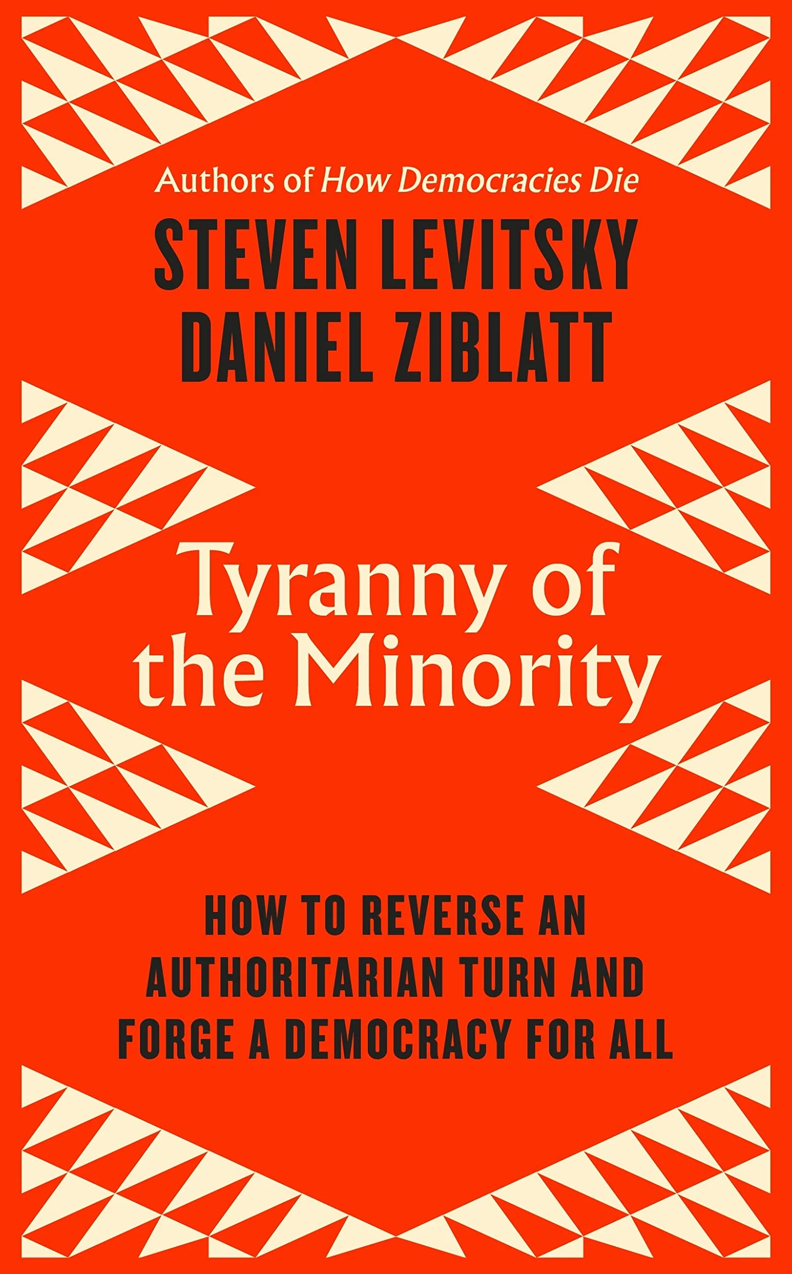 Tyranny of the Minority: How to Reverse an Authoritarian Turn, Forge a Democracy for All