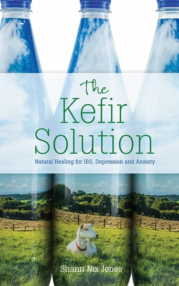 Kefir Solution: Natural Healing for IBS, Depression and Anxiety