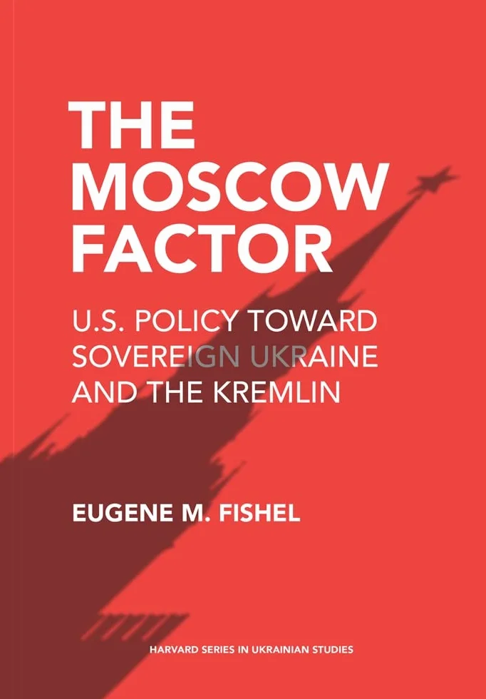 The Moscow Factor: U.S. Policy Toward Sovereign Ukraine and the Kremlin