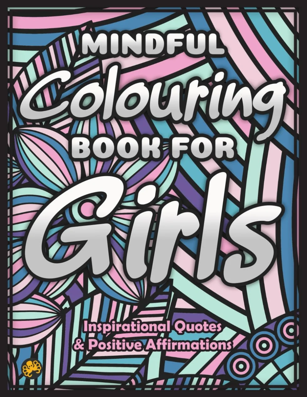 Mindful Colouring Book For Girls: An Inspirational and Motivational Quotes Colouring Book for Girls with Positive Sayings and Affirmations