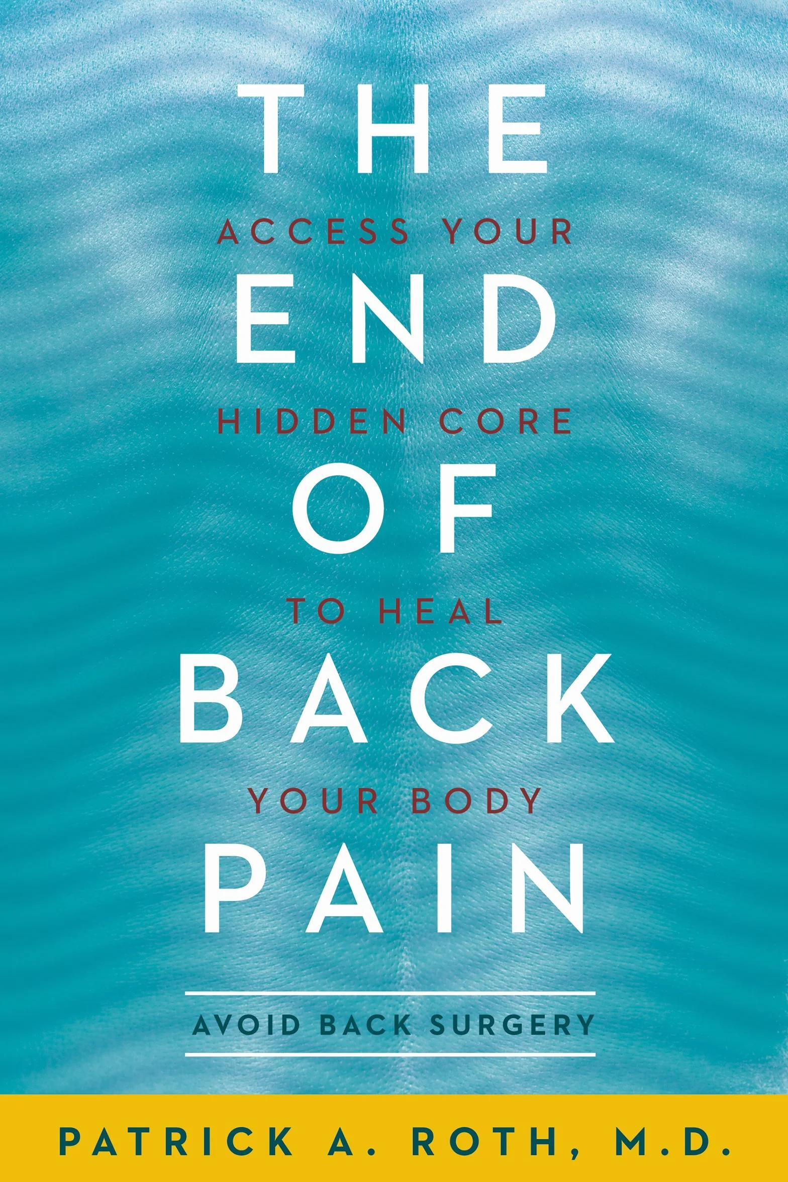 The End of Back Pain: Access Your Hidden Core to Heal Your Body