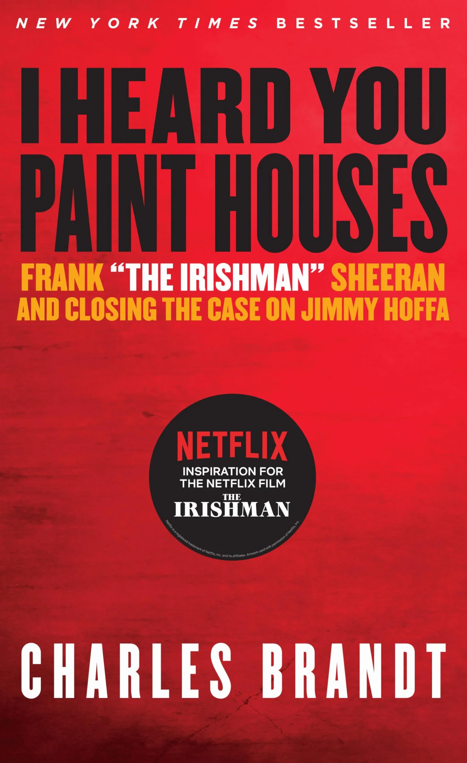 I Heard You Paint Houses: Frank "The Irishman" Sheeran & Closing the Case on Jimmy Hoffa