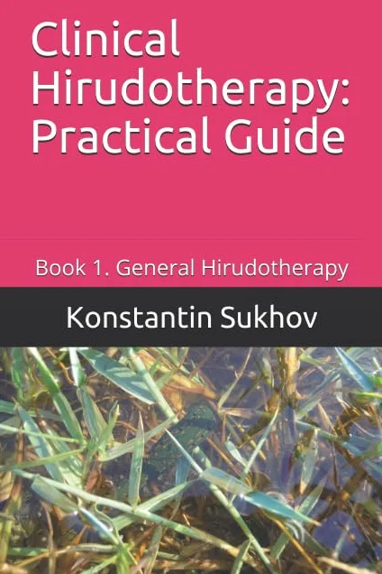 Clinical Hirudotherapy: Practical Guide: Book 1. General Hirudotherapy