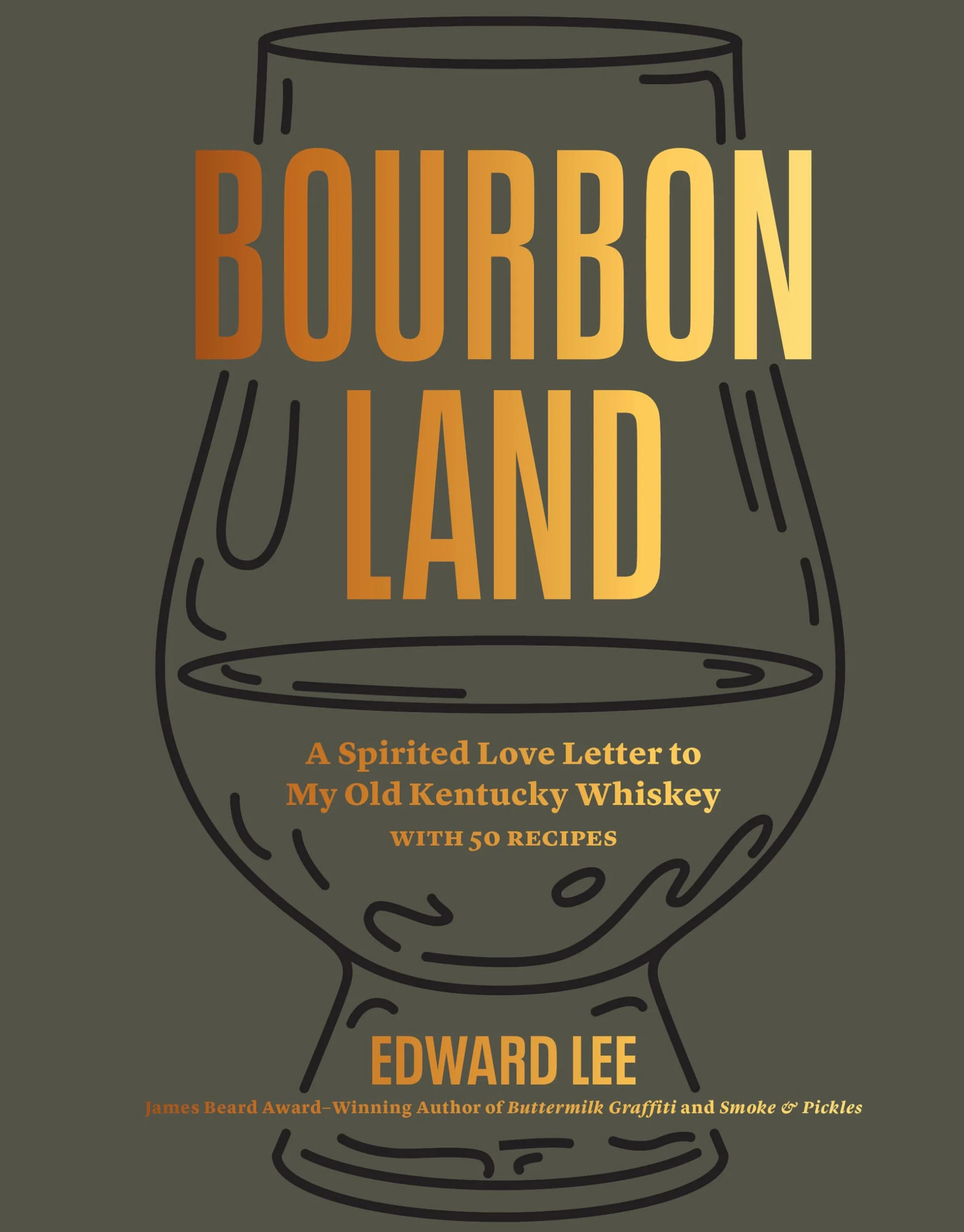 Bourbon Land: A Spirited Love Letter to My Old Kentucky Whiskey, with 50 Recipes