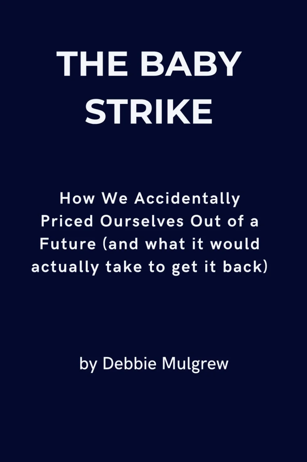 The Baby Strike: How We Accidentally Priced Ourselves Out of a Future