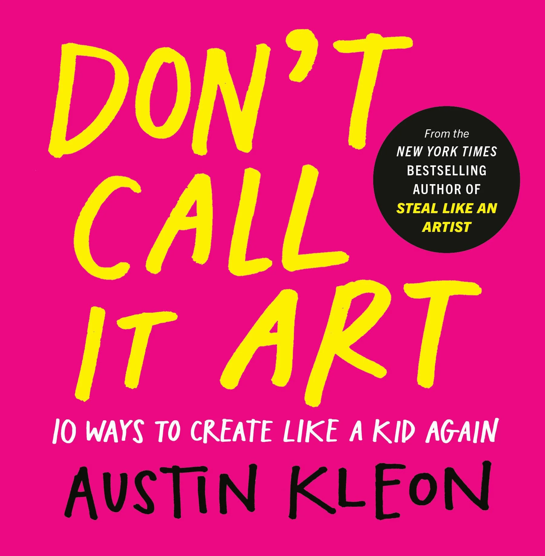 Don't Call It Art: 10 Ways to Create Like a Kid Again
