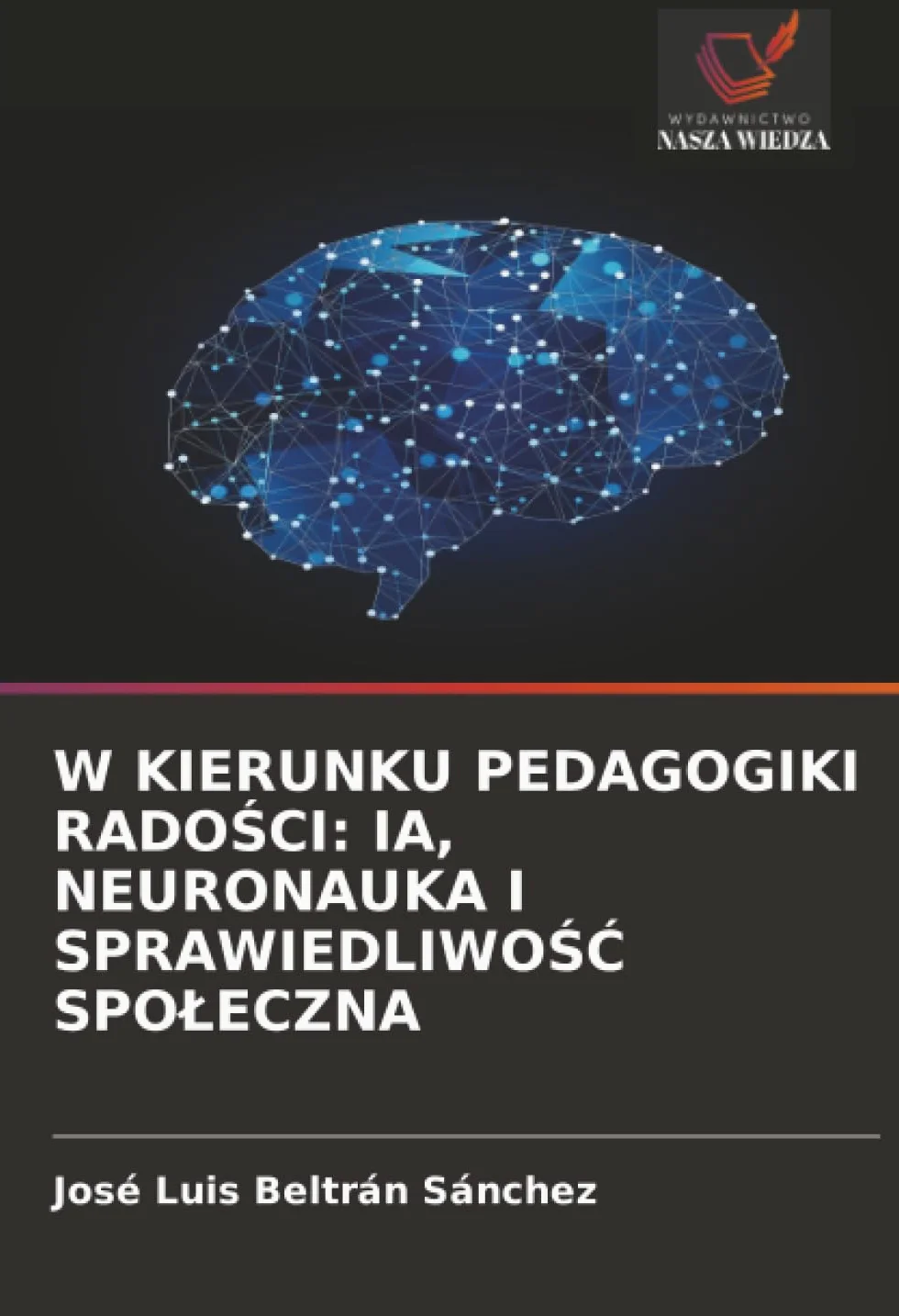 W KIERUNKU PEDAGOGIKI RADO¿CI: IA, NEURONAUKA I SPRAWIEDLIWO¿¿ SPO¿ECZNA