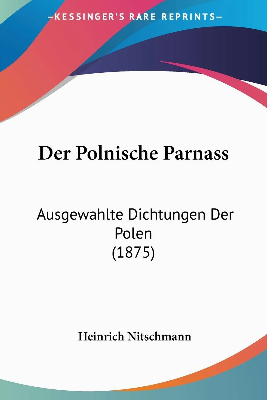 Der Polnische Parnass: Ausgewahlte Dichtungen Der Polen (1875)