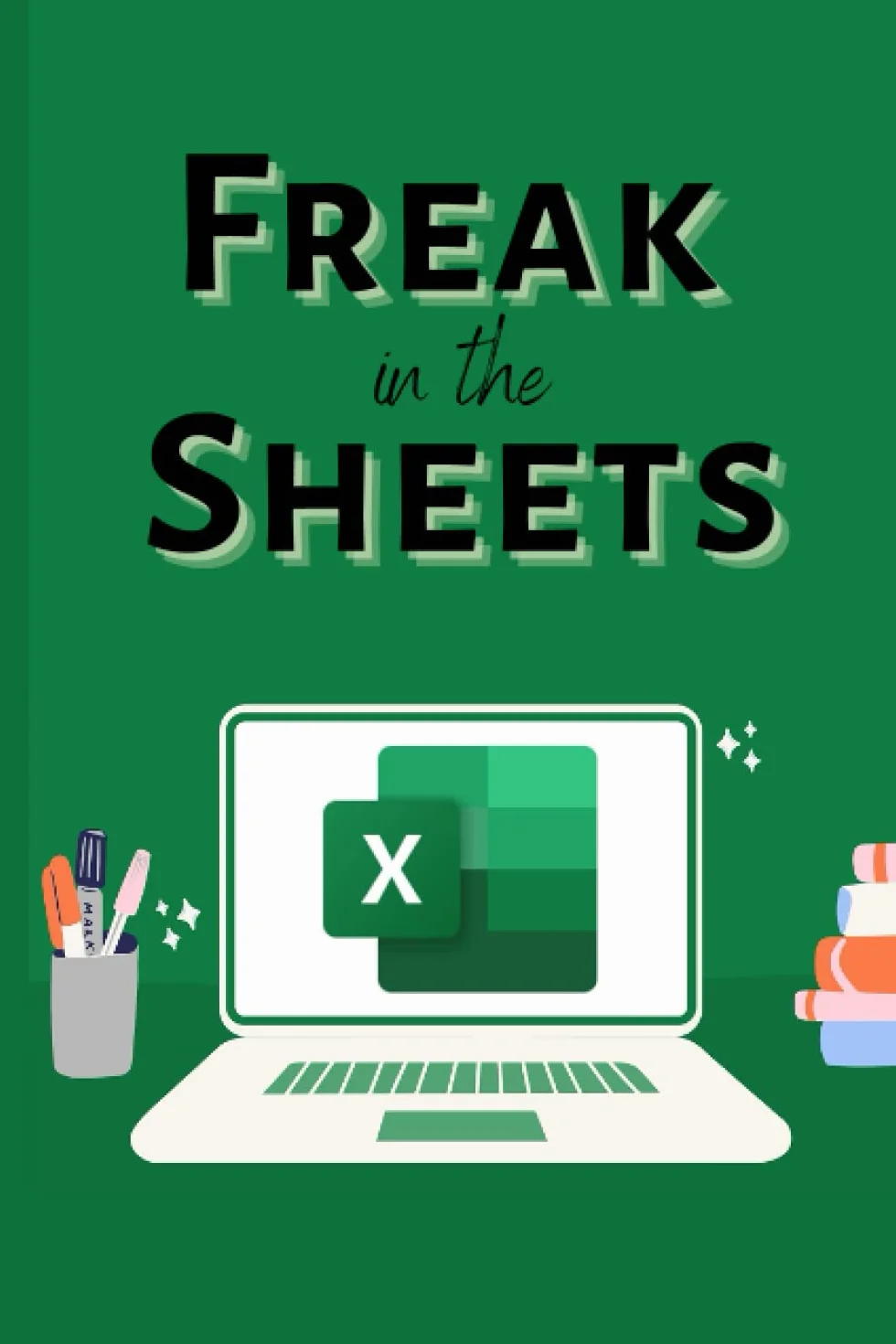 Freak in the Sheets - funny notebook for Office Accountants, Analysts and excel spreadsheet hobbyists alike!